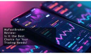 MyFastBroker.com | Comprehensive Review of Services and Features